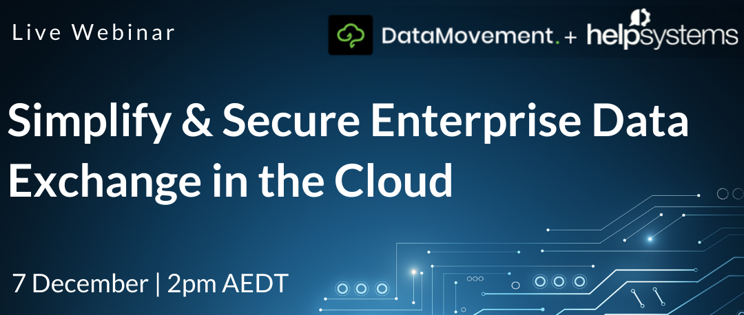 Webinar – Simplify and Secure Data Exchange in the Cloud with GoAnywhere MFT